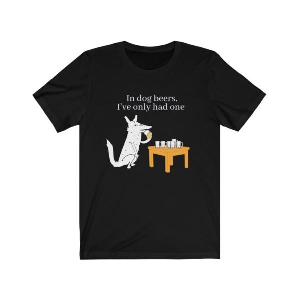 Funny Dog Tee | In Dog Beers I've Only Had One | Unisex Tee - Image 2