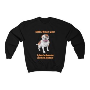 Bulldog Sweatshirt | Bulldog Gift | Crewneck Sweatshirt | I Hear You | Choose Not to Listen | Unisex Heavy Blend™ Crewneck Sweatshirt