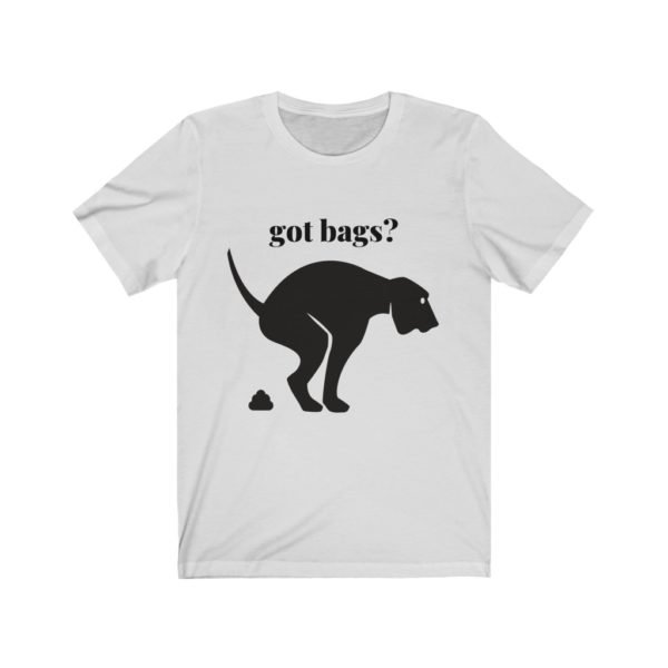 Dog Poop Tee Shirt | Got Bags? | Unisex Jersey Short Sleeve Tee