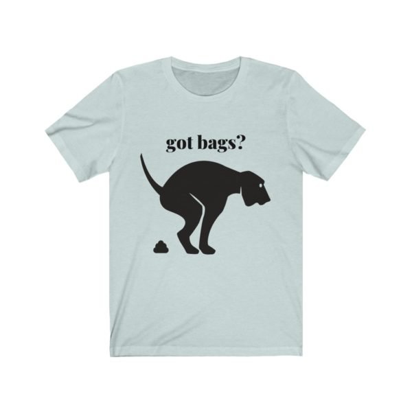 Dog Poop Tee Shirt | Got Bags? | Unisex Jersey Short Sleeve Tee - Image 7