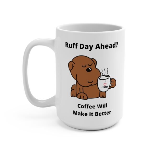 Funny Dog Drinking Coffee Mug | Ruff Day Ahead? | Coffee Will Make It Better | Ceramic | 15 oz. - Image 3