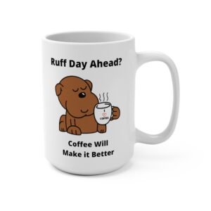 Funny Dog Drinking Coffee Mug | Ruff Day Ahead? | Coffee Will Make It Better | Ceramic | 15 oz.