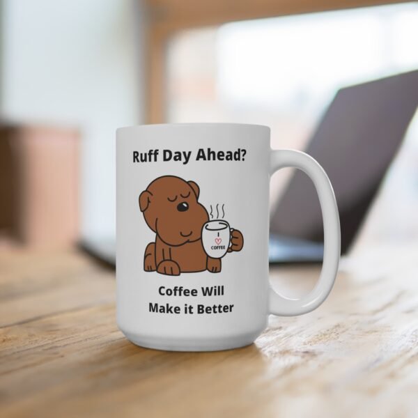 Funny Dog Drinking Coffee Mug | Ruff Day Ahead? | Coffee Will Make It Better | Ceramic | 15 oz. - Image 4